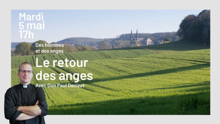 Des hommes et des anges : le retour des anges (rediffusion de la réunion du 05-05-2020)