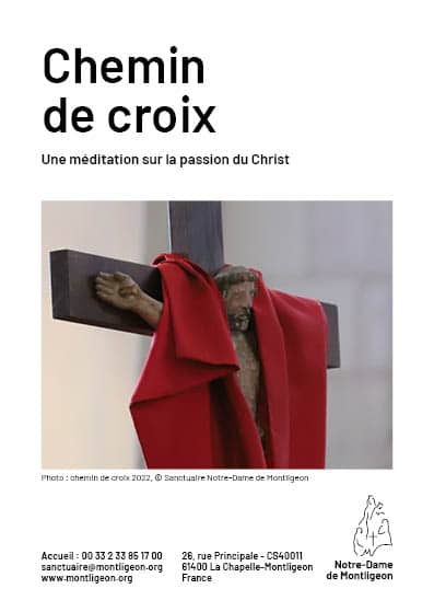 Chemin
de croix
Une méditation sur la passion du Christ
Accueil : 00 33 2 33 85 17 00
sanctuaire@montligeon.org
www.montligeon.org
26, ruesd