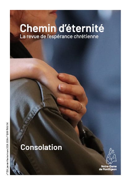 Chemin d’éternité n°326 - Janvier/février/mars 2026 – Consolation